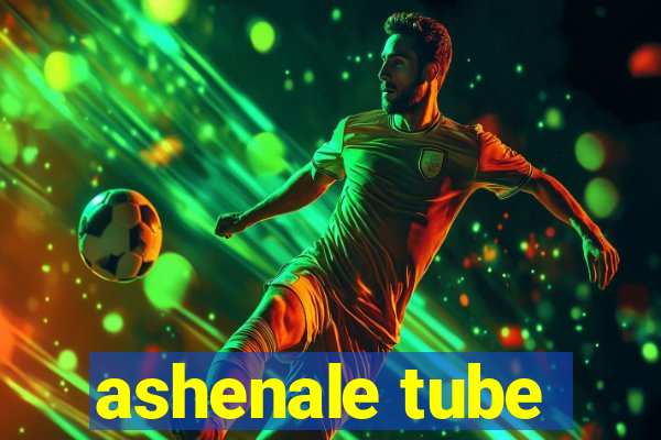 ashenale tube